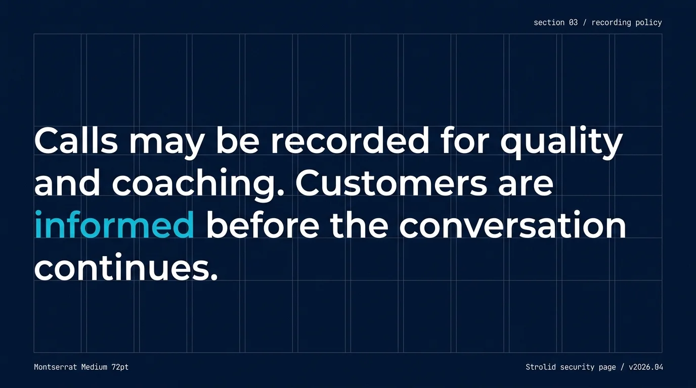 Recording policy — calls may be recorded for quality and coaching; customers are informed before the conversation continues